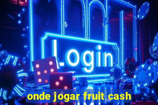 onde jogar fruit cash